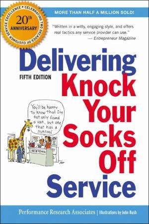 Delivering Knock Your Socks Off Service by John Bush, Ann Thomas & Jill Applegate