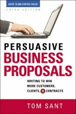 Persuasive Business Proposals Writing To Win More Customers Clients And Contracts