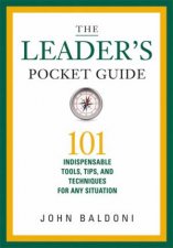 The Leaders Pocket Guide 101 Indispensable Tools Tips And TechniquesFor Any Situation