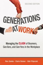 Generations At Work Managing The Clash Of Boomers Gen Xers And Gen Yers In The Workplace