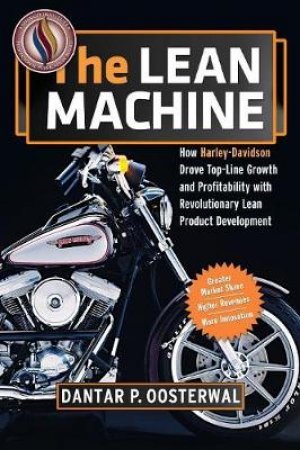The Lean Machine: How Harley-Davidson Drove Top-Line Growth And Profitability With Revolutionary Lean Product Development by Dantar P Oosterwal