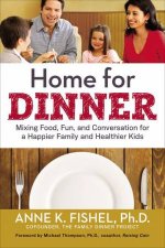 Home For Dinner Mixing Food Fun And Conversation For A Happier FamilyAnd Healthier Kids