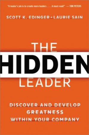 The Hidden Leader: Discover And Develop Greatness Within Your Company by Scott K Edinger & Laurie Sain