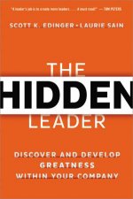 The Hidden Leader Discover And Develop Greatness Within Your Company