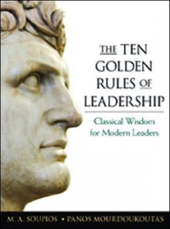 The Ten Golden Rules of Leadership by M. A. Soupios & Panos Mourdoukoutas