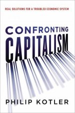 Confronting Capitalism Real Solutions For A Troubled Economic System
