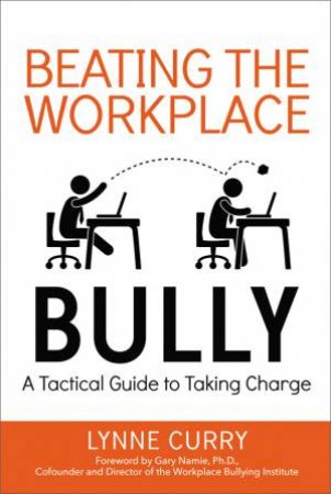 Beating the Workplace Bully by Lynne Curry & Gary Namie