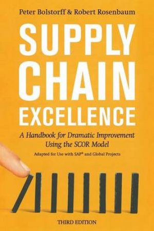 Supply Chain Excellence: A Handbook For Dramatic Improvement Using The SCOR Model by Peter Bolstorff & Robert Rosenbaum