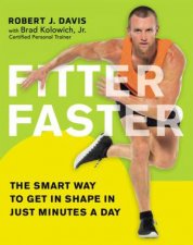 Fitter Faster The Smart Way To Get In Shape In Just Minutes A Day