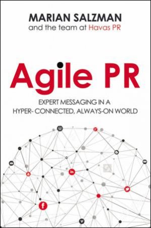 Agile PR: Expert Messaging In A Hyper-Connected, Always-On World by Marian Salzman