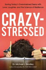 CrazyStressed Saving Todays Overwhelmed Teens With Love Laughter And The Science Of Resilience