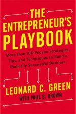 The Entrepreneurs Playbook More Than 100 Proven Strategies Tips And Techniques To Build A Radically Successful Business