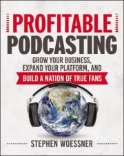 Profitable Podcasting Grow Your Business Expand Your Platform And Build A Nation Of True Fans