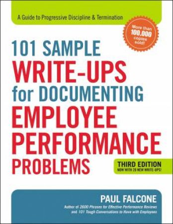 101 Sample Write-Ups For Documenting Employee Performance Problems: A Guide To Progressive Discipline And Termination by Paul Falcone
