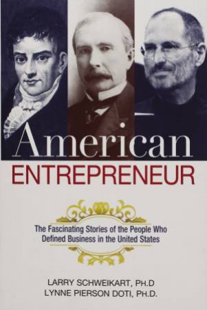 American Entrepreneur: The Fascinating Stories Of The People Who Defined Business In The United States by Lynne Pierson Doti & Larry Schweikart