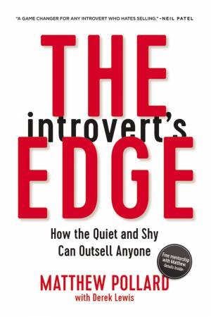 The Introvert's Edge: How The Quiet And Shy Can Outsell Anyone by Derek Lewis & Matthew Pollard