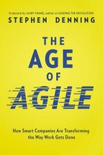 The Age Of Agile How Smart Companies Are Transforming The Way Work GetsDone