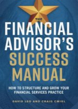 The Financial Advisors Success Manual How To Structure And Grow Your Financial Services Practice