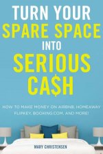 Turn Your Spare Space Into Serious Cash How To Make Money On Airbnb Homeaway Flipkey Bookingcom And More