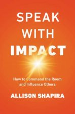 Speak With Impact How To Command The Room And Influence Others