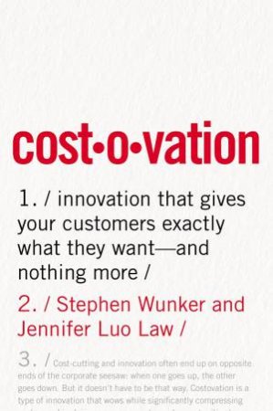 Costovation: Innovation That Gives Your Customers Exactly What They Want- And Nothing More by Jennifer Luo Law & Stephen Wunker