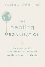 The Healing Organization Awakening The Conscience Of Business To Help Save The World
