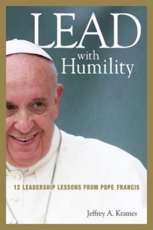Lead With Humility by Jeffrey A. Krames