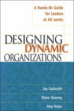 Designing Dynamic Organizations A HandsOn Guide For Leaders At All Levels
