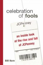 Celebration Of Fools An Inside Look At The Rise And Fall Of JCPenney
