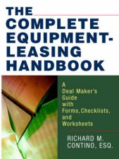 The Complete EquipmentLeasing Handbook A Deal Makers Guide With Forms Checklists And Worksheets