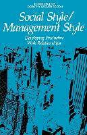 Social Style/Management Style: Developing Productive Work Relationships by Dorothy Grover Bolton & Robert Bolton