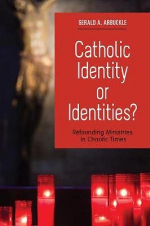 Catholic Identity or Identities? by Gerald A. Arbuckle