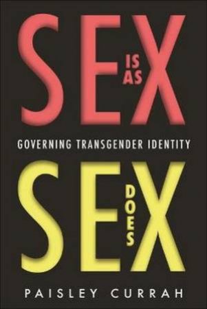 Sex Is As Sex Does by Paisley Currah