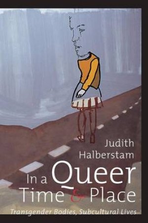 In A Queer Time And Place by Judith Halberstam