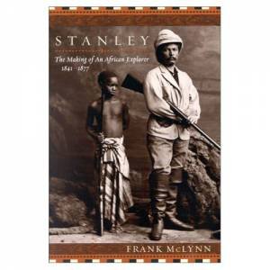 Stanley: The Making of an African Explorer by Frank McLynn