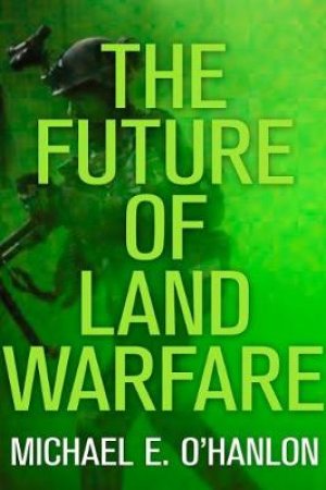 The Future of Land Warfare by Michael E. O'Hanlon