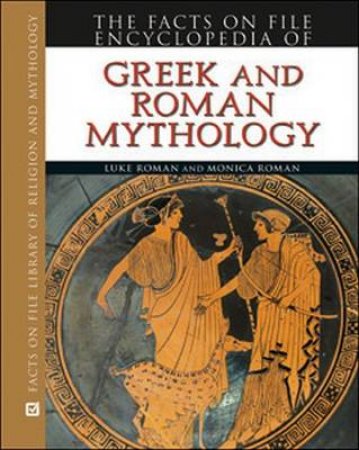 Encyclopedia of Greek and Roman Mythology by Luke Roman & Monica Roman