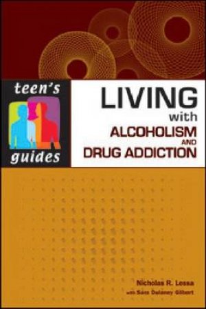 Living with Alcoholism and Drug Addiction by Nicholas R. Lessa & Sara Dulaney Gilbert