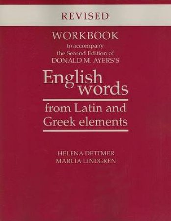 Donald M. Ayers's English Words from Latin and Greek Elements by Helena Dettmer & Marcia Lindgren