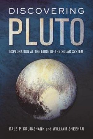 Discovering Pluto by Dale P. Cruikshank & William Sheehan