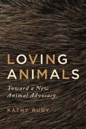 Loving Animals by Kathy Rudy