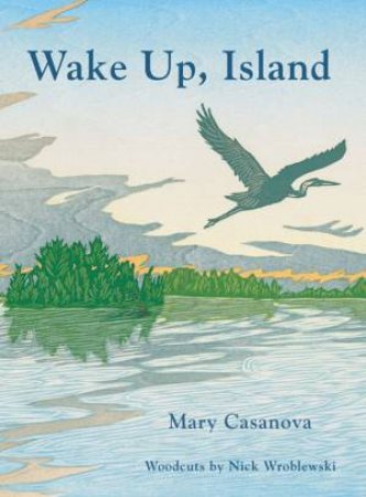 Wake Up, Island by Mary Casanova & Nick Wroblewski