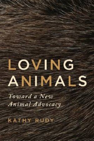 Loving Animals by Kathy Rudy