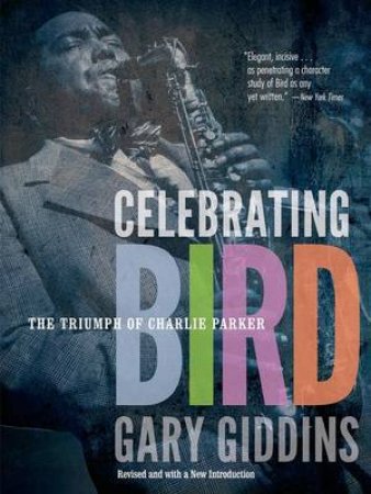 Celebrating Bird by Gary Giddins