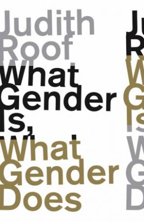What Gender Is, What Gender Does by Professor Judith Roof