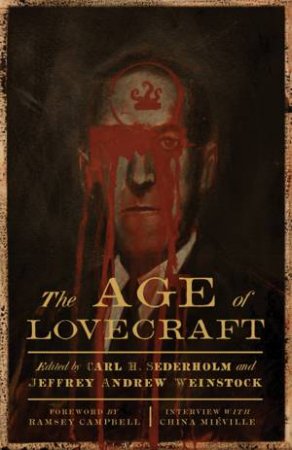 The Age of Lovecraft by Carl H Sederholm & Professor of English Jeffrey Andrew Weinstock & Ramsey Campbell