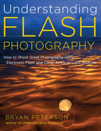 Understanding Flash Photography by Bryan Peterson