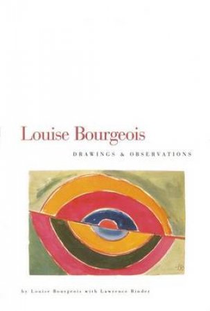 Louise Bourgeois: Drawings & Observations by Louise Bourgeois