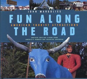 Fun Along the Road: American Tourist Attractions by John Margolies