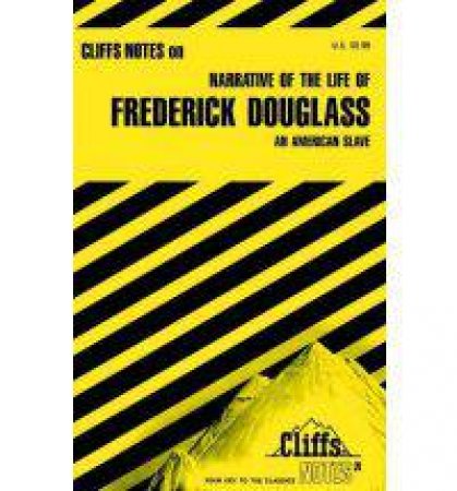 Cliffs Notes On Narrative Of The Life Of Frederick Douglass by John Chua